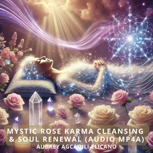 Mystic Rose Karma Cleansing & Soul Renewal (Audio Mp4a) by Audrey Agcaoili Elicano (Healing System since 2006)